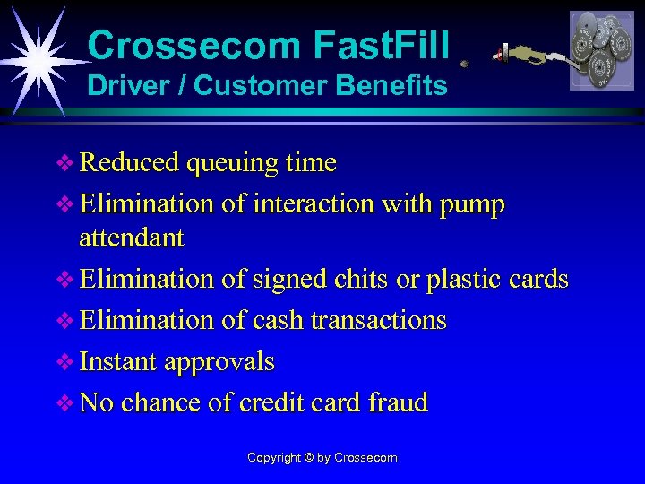 Crossecom Fast. Fill Driver / Customer Benefits v Reduced queuing time v Elimination of