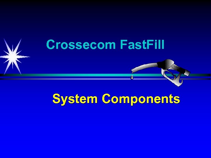 Crossecom Fast. Fill System Components 