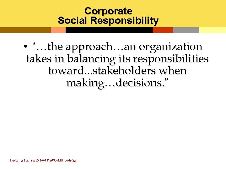 Corporate Social Responsibility • “…the approach…an organization takes in balancing its responsibilities toward. .