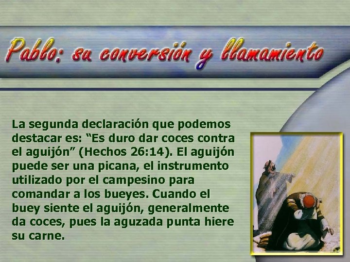 La segunda declaración que podemos destacar es: “Es duro dar coces contra el aguijón”