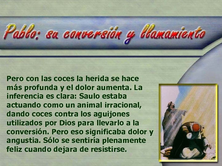 Pero con las coces la herida se hace más profunda y el dolor aumenta.