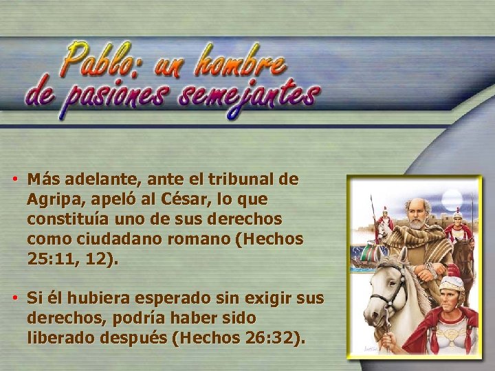  • Más adelante, ante el tribunal de Agripa, apeló al César, lo que