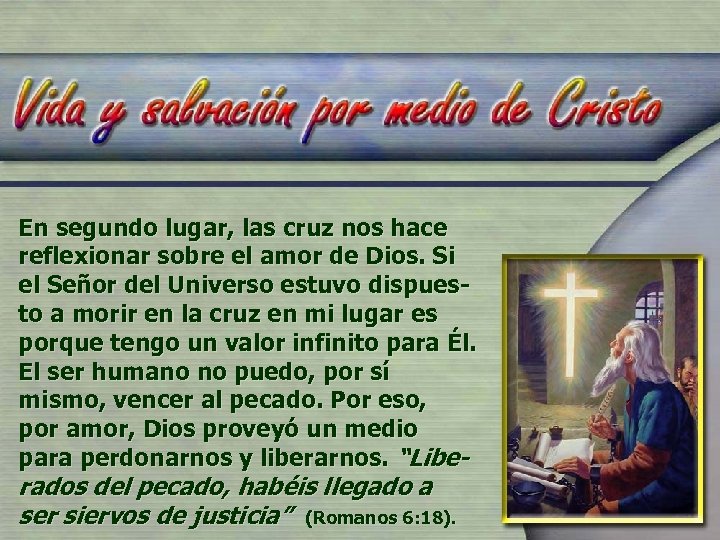 En segundo lugar, las cruz nos hace reflexionar sobre el amor de Dios. Si