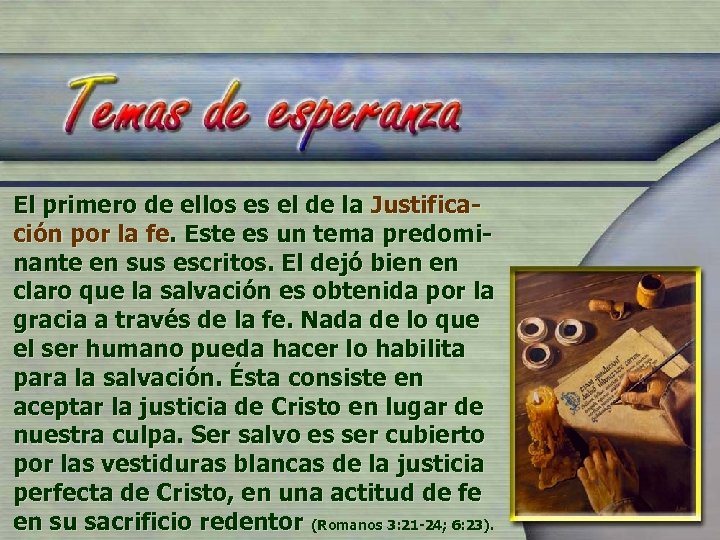 El primero de ellos es el de la Justificación por la fe. Este es