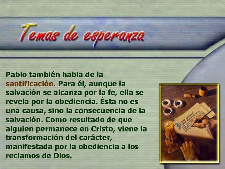 Pablo también habla de la santificación. Para él, aunque la salvación se alcanza por