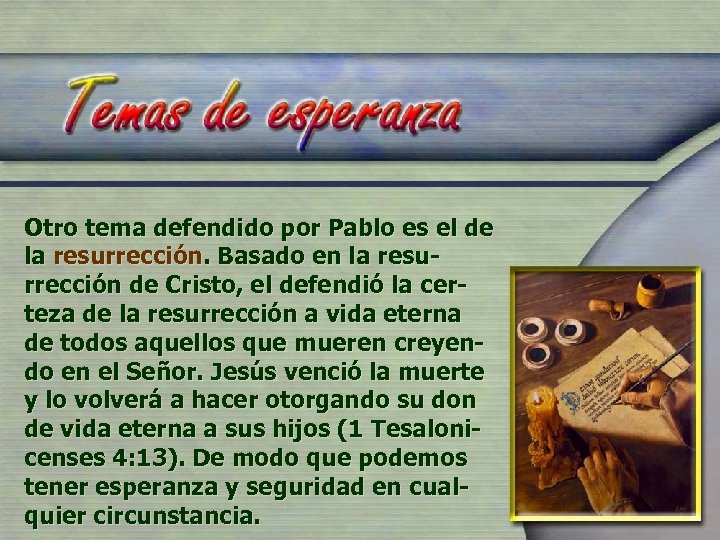 Otro tema defendido por Pablo es el de la resurrección. Basado en la resurrección