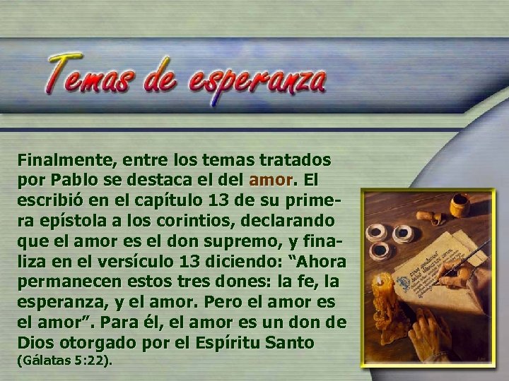 Finalmente, entre los temas tratados por Pablo se destaca el del amor. El escribió