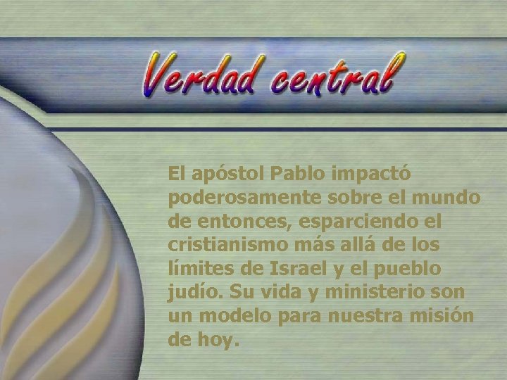 El apóstol Pablo impactó poderosamente sobre el mundo de entonces, esparciendo el cristianismo más