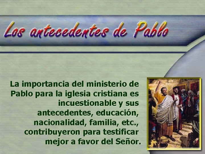 La importancia del ministerio de Pablo para la iglesia cristiana es incuestionable y sus