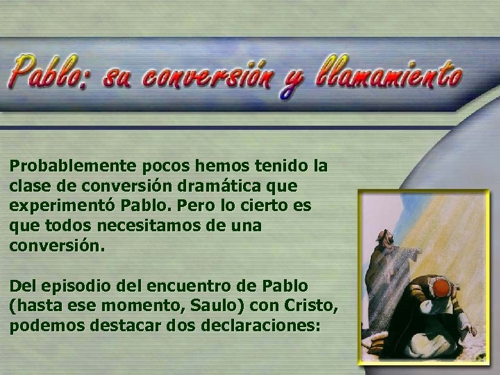 Probablemente pocos hemos tenido la clase de conversión dramática que experimentó Pablo. Pero lo