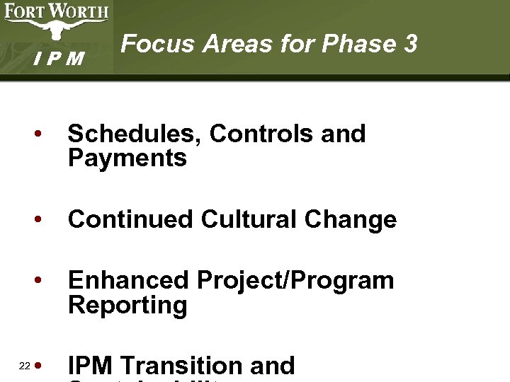 IPM Focus Areas for Phase 3 • Schedules, Controls and Payments • Continued Cultural