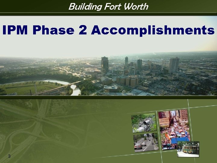 Building Fort Worth IPM Phase 2 Accomplishments 3 