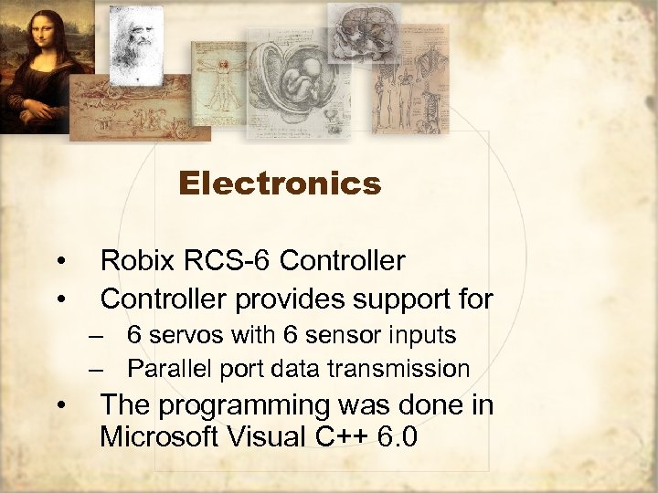 Electronics • • Robix RCS-6 Controller provides support for – 6 servos with 6