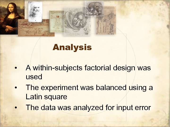 Analysis • • • A within-subjects factorial design was used The experiment was balanced