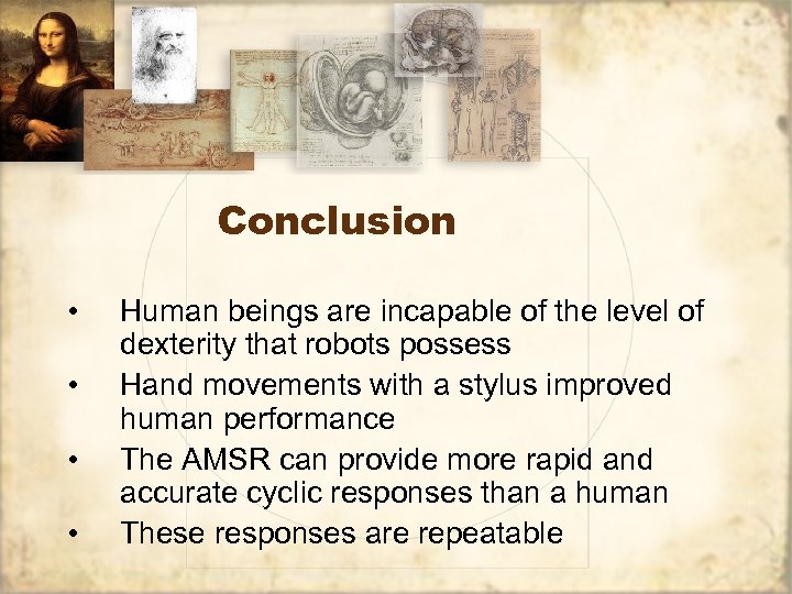 Conclusion • • Human beings are incapable of the level of dexterity that robots