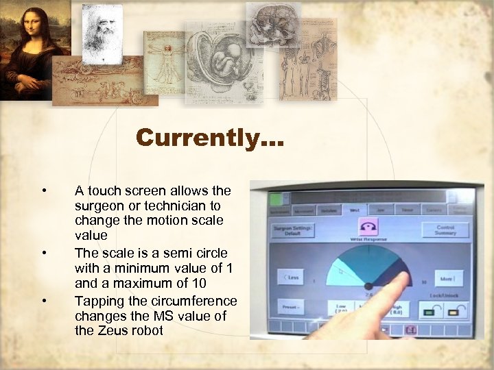 Currently… • • • A touch screen allows the surgeon or technician to change