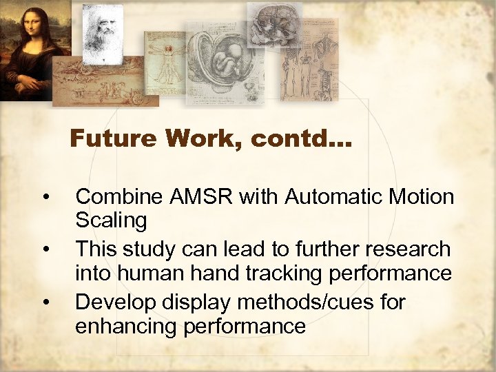 Future Work, contd… • • • Combine AMSR with Automatic Motion Scaling This study