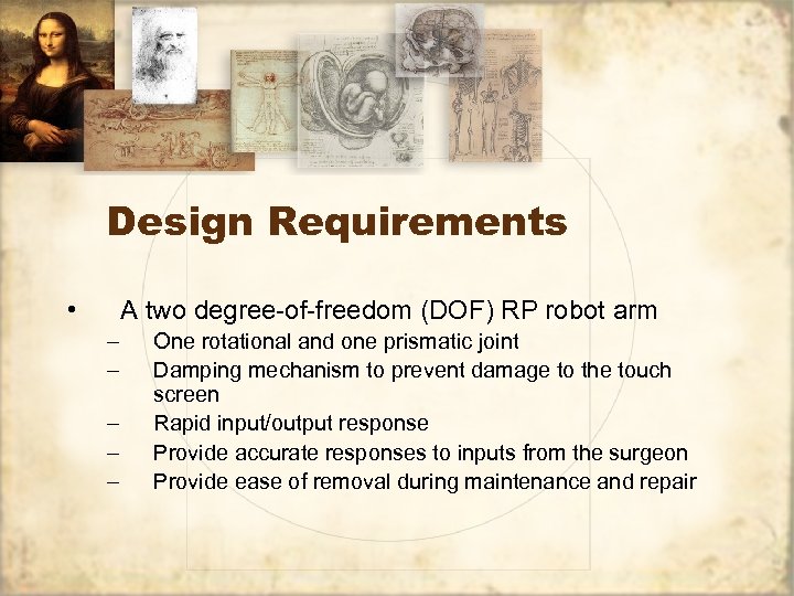 Design Requirements • A two degree-of-freedom (DOF) RP robot arm – – – One