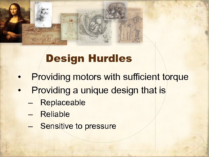 Design Hurdles • • Providing motors with sufficient torque Providing a unique design that