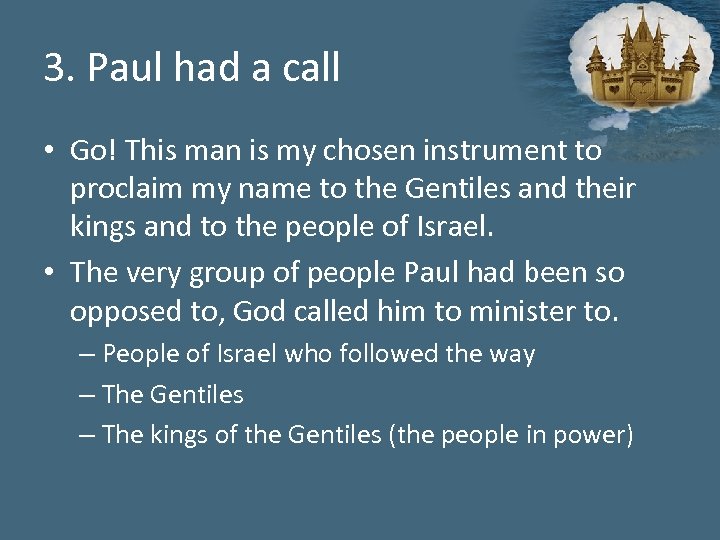 3. Paul had a call • Go! This man is my chosen instrument to
