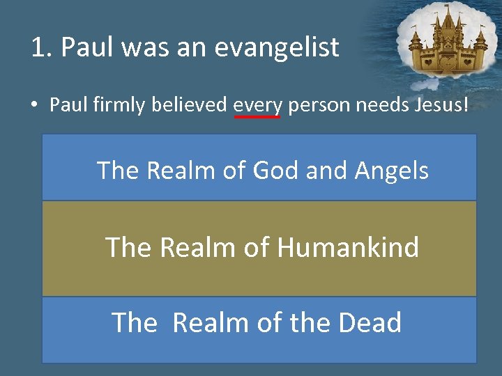 1. Paul was an evangelist • Paul firmly believed every person needs Jesus! The