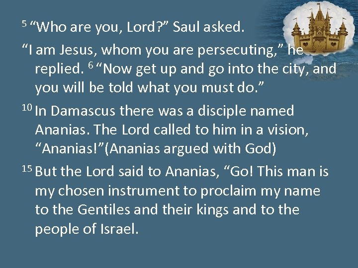 5 “Who are you, Lord? ” Saul asked. “I am Jesus, whom you are