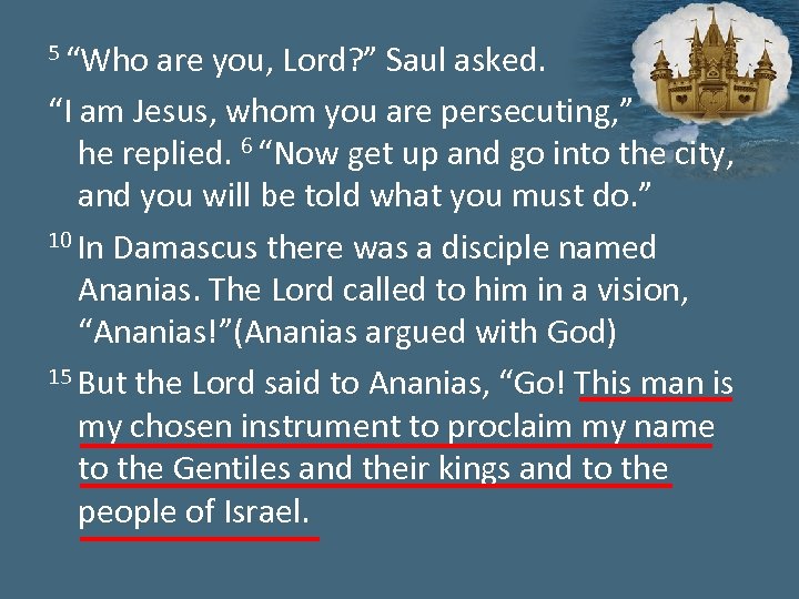 5 “Who are you, Lord? ” Saul asked. “I am Jesus, whom you are