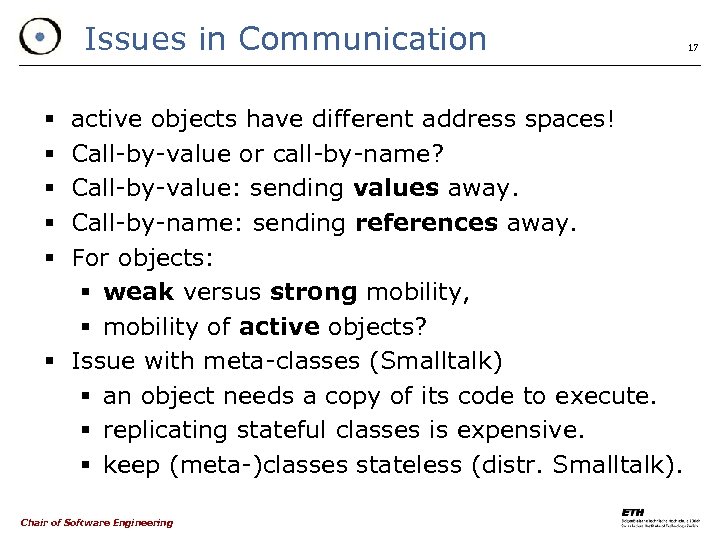 Issues in Communication active objects have different address spaces! Call-by-value or call-by-name? Call-by-value: sending