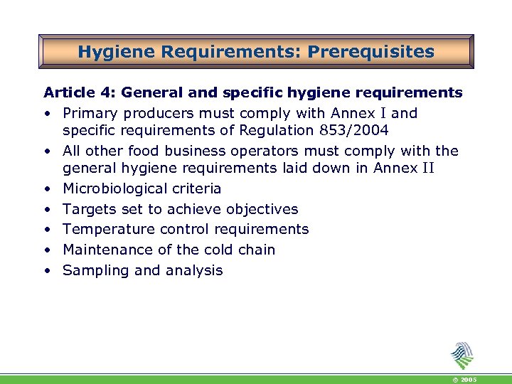 Hygiene Requirements: Prerequisites Article 4: General and specific hygiene requirements • Primary producers must