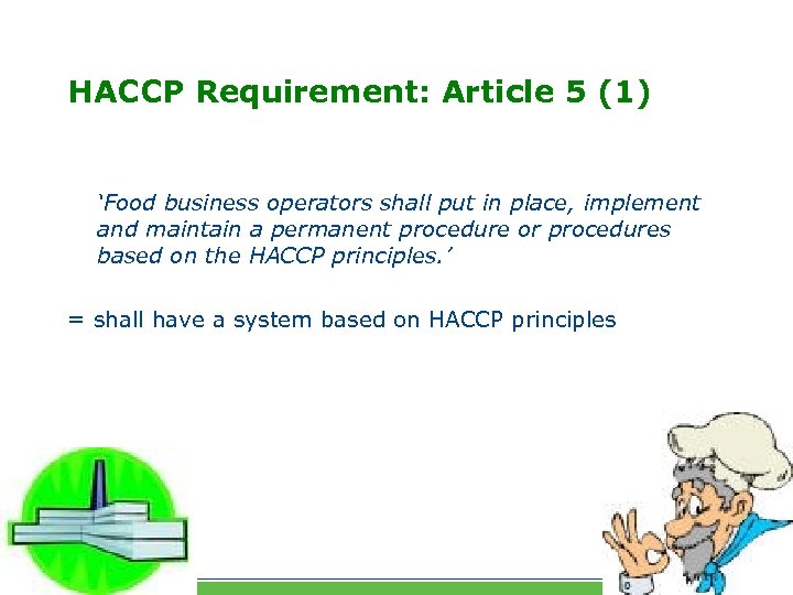 HACCP Requirement: Article 5 (1) ‘Food business operators shall put in place, implement and