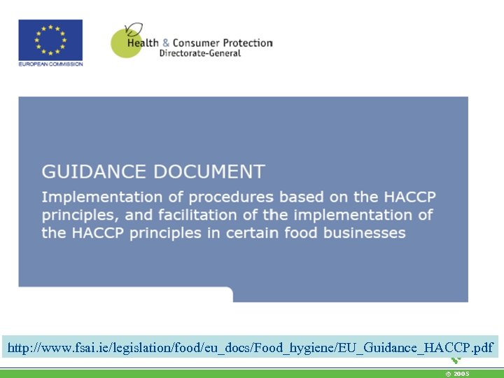 http: //www. fsai. ie/legislation/food/eu_docs/Food_hygiene/EU_Guidance_HACCP. pdf © 2005 