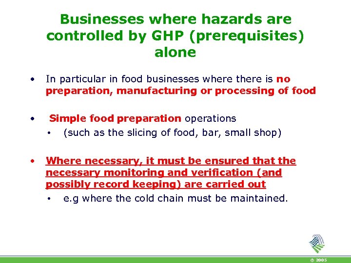 Businesses where hazards are controlled by GHP (prerequisites) alone • In particular in food