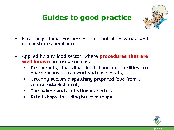 Guides to good practice • May help food businesses demonstrate compliance • Applied by