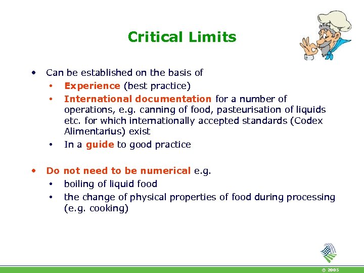 Critical Limits • Can be established on the basis of • Experience (best practice)