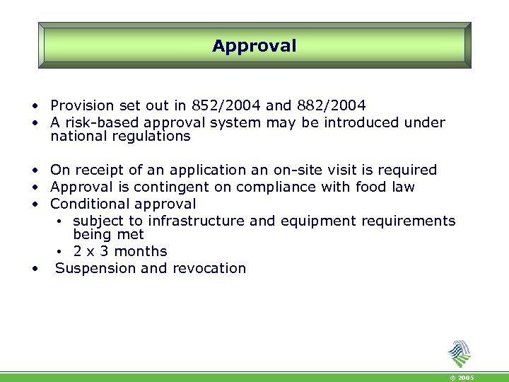 Approval • Provision set out in 852/2004 and 882/2004 • A risk-based approval system