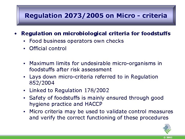 Regulation 2073/2005 on Micro - criteria • Regulation on microbiological criteria for foodstuffs •