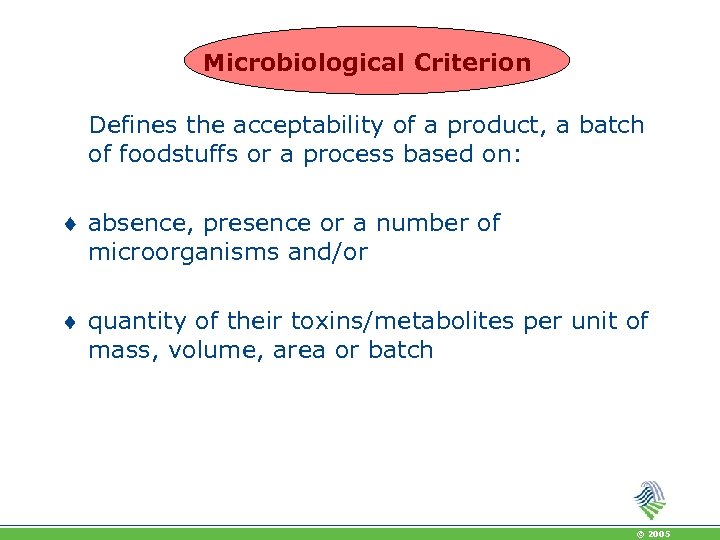 Microbiological Criterion Defines the acceptability of a product, a batch of foodstuffs or a