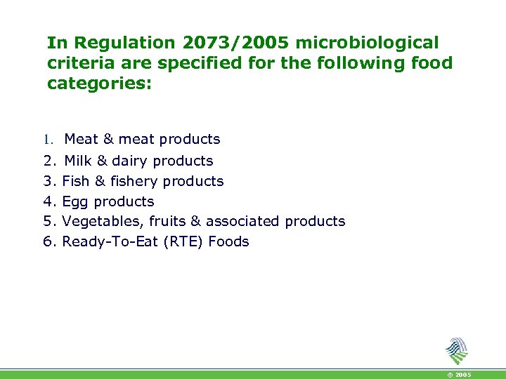 In Regulation 2073/2005 microbiological criteria are specified for the following food categories: 1. Meat