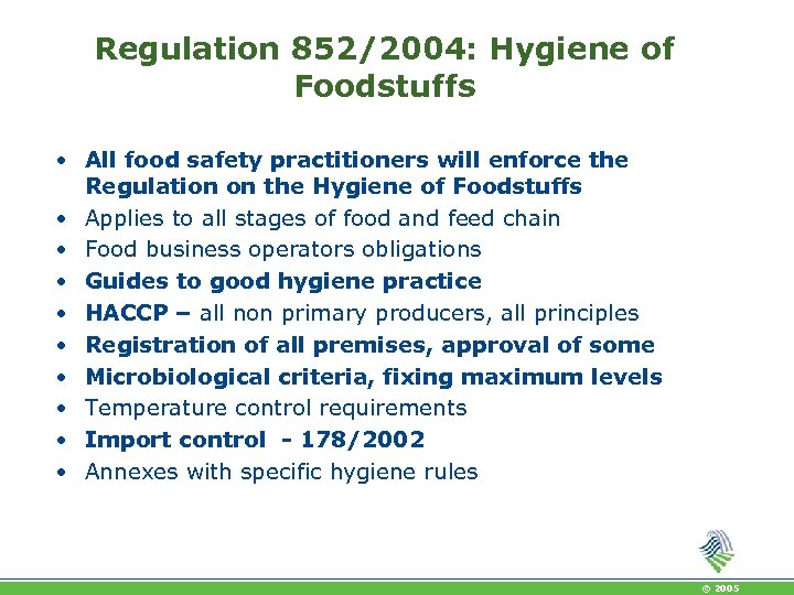 Regulation 852/2004: Hygiene of Foodstuffs • All food safety practitioners will enforce the Regulation