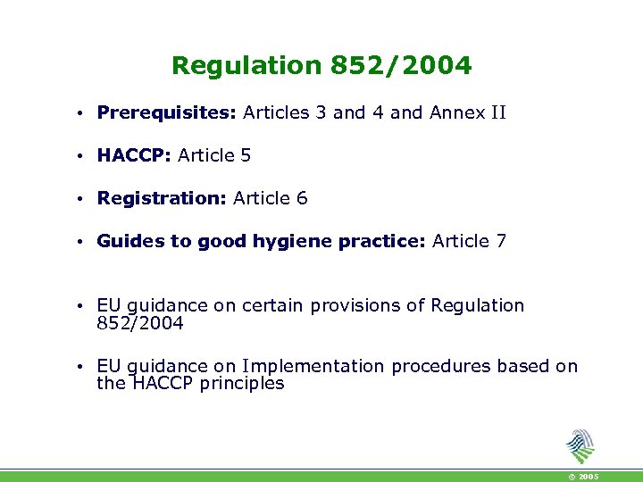 Regulation 852/2004 • Prerequisites: Articles 3 and 4 and Annex II • HACCP: Article