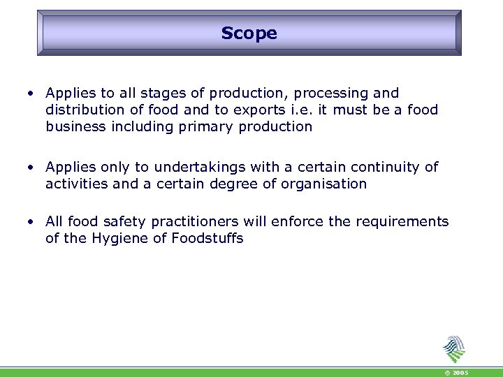 Scope • Applies to all stages of production, processing and distribution of food and