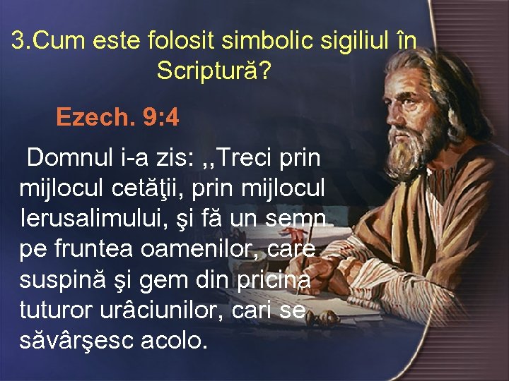 3. Cum este folosit simbolic sigiliul în Scriptură? Ezech. 9: 4 Domnul i-a zis: