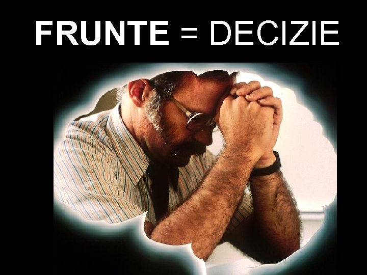 FRUNTE = DECIZIE 