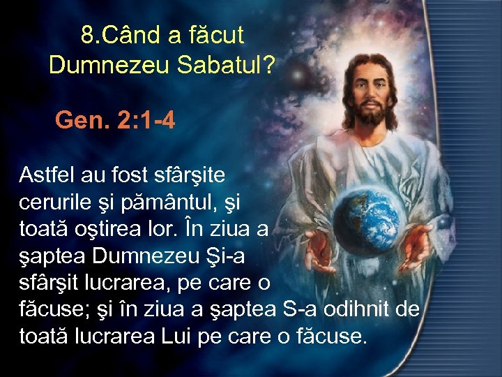8. Când a făcut Dumnezeu Sabatul? Gen. 2: 1 -4 Astfel au fost sfârşite