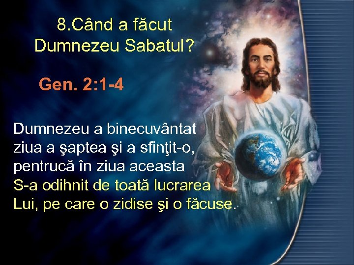8. Când a făcut Dumnezeu Sabatul? Gen. 2: 1 -4 Dumnezeu a binecuvântat ziua