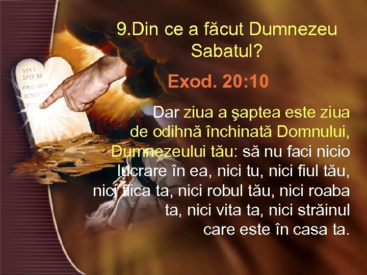 9. Din ce a făcut Dumnezeu Sabatul? Exod. 20: 10 Dar ziua a şaptea