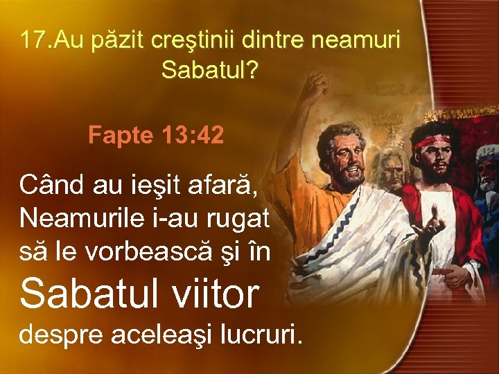 17. Au păzit creştinii dintre neamuri Sabatul? Fapte 13: 42 Când au ieşit afară,