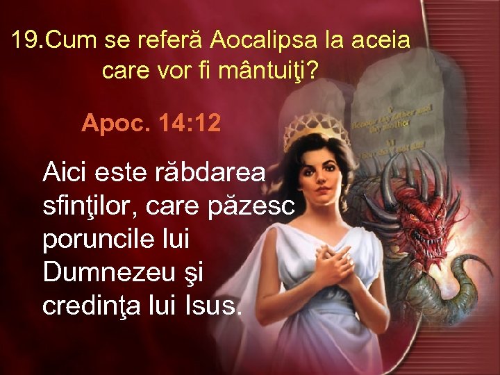 19. Cum se referă Aocalipsa la aceia care vor fi mântuiţi? Apoc. 14: 12