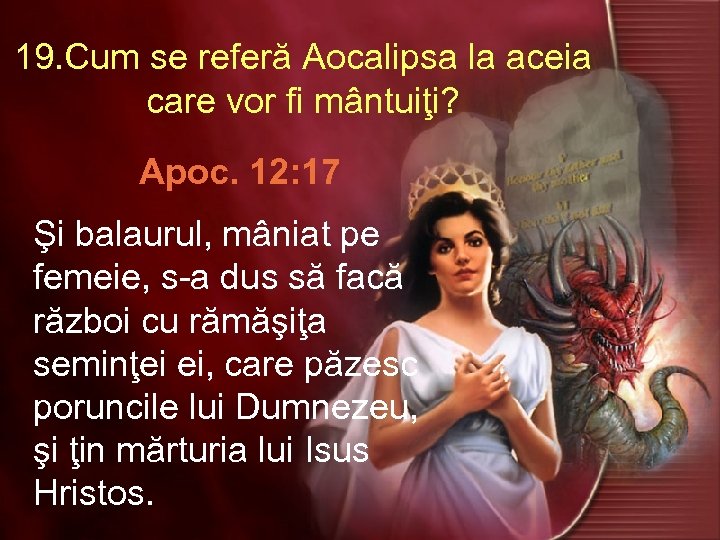 19. Cum se referă Aocalipsa la aceia care vor fi mântuiţi? Apoc. 12: 17