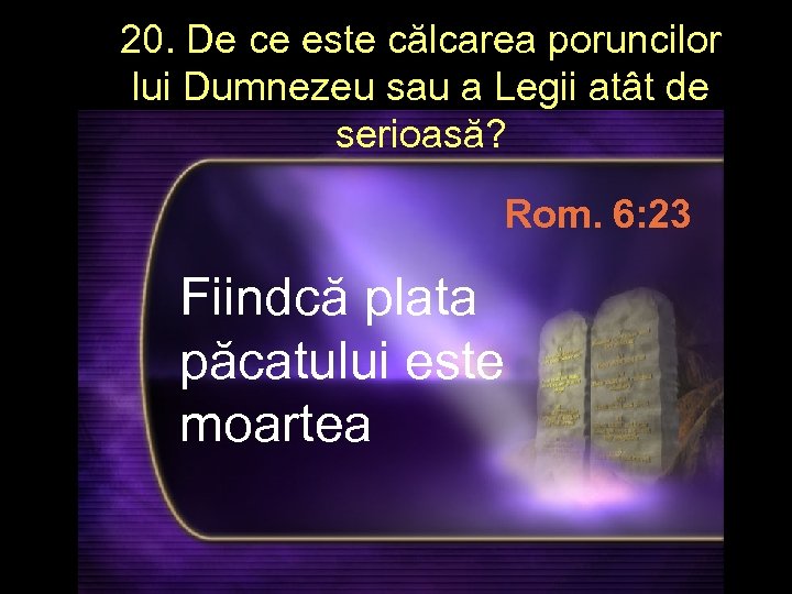 20. De ce este călcarea poruncilor lui Dumnezeu sau a Legii atât de serioasă?